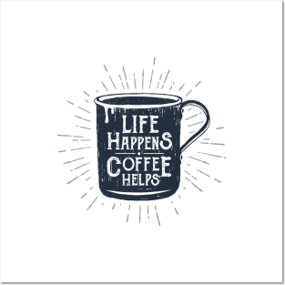 Life Happens, Coffee Helps. Funny Motivational Quote. Humor Posters and Art